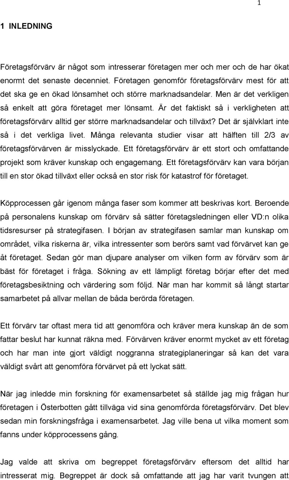 Är det faktiskt så i verkligheten att företagsförvärv alltid ger större marknadsandelar och tillväxt? Det är självklart inte så i det verkliga livet.