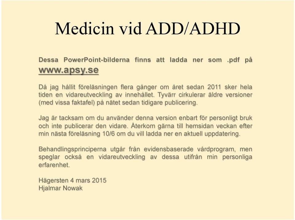 Tyvärr cirkulerar äldre versioner (med vissa faktafel) på nätet sedan tidigare publicering.