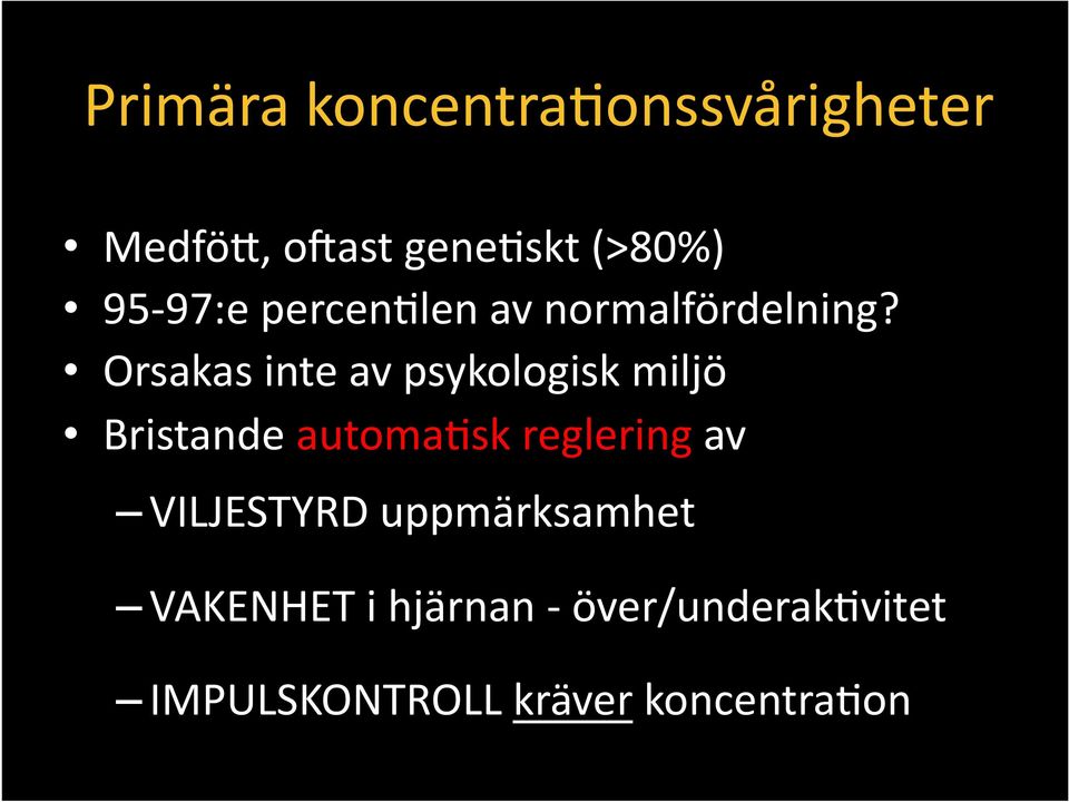 Orsakas inte av psykologisk miljö Bristande automa\sk reglering av