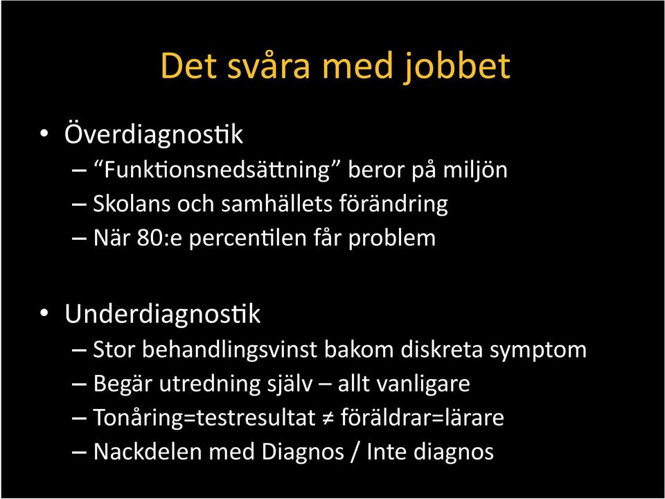 Underdiagnos\k Stor behandlingsvinst bakom diskreta symptom Begär utredning