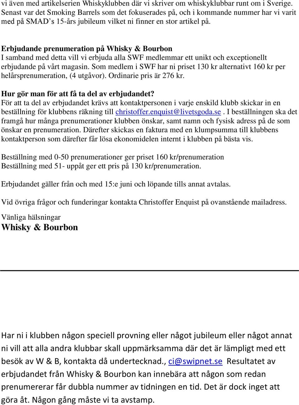 Erbjudande prenumeration på Whisky & Bourbon I samband med detta vill vi erbjuda alla SWF medlemmar ett unikt och exceptionellt erbjudande på vårt magasin.