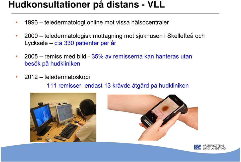 Lycksele c:a 330 patienter per år 2005 remiss med bild - 35% av remisserna kan