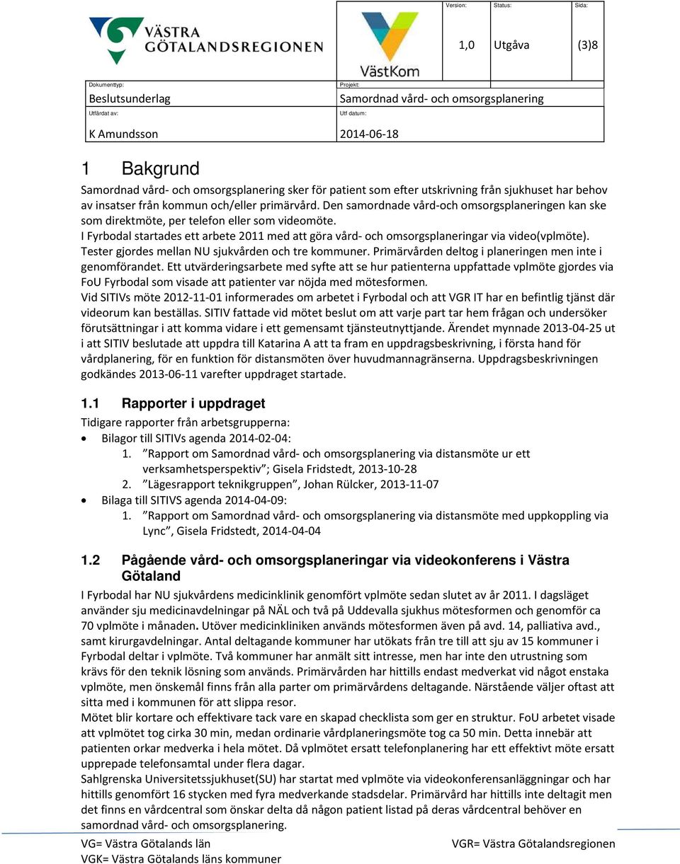 Tester gjordes mellan NU sjukvården och tre kommuner. Primärvården deltog i planeringen men inte i genomförandet.