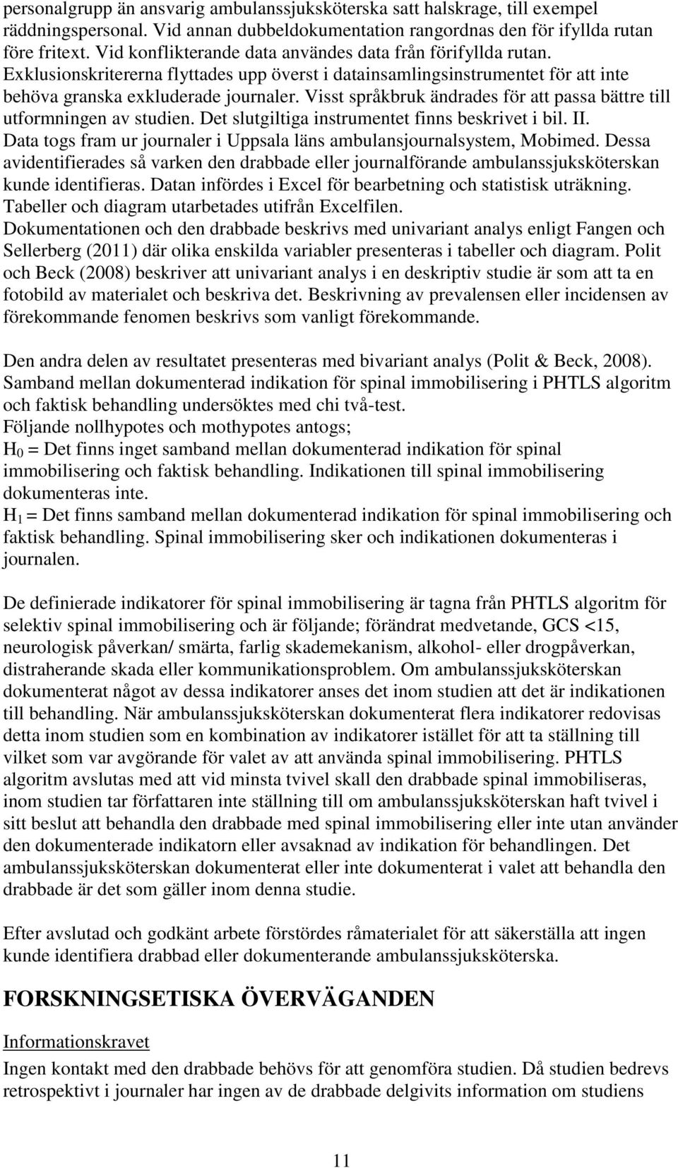 Visst språkbruk ändrades för att passa bättre till utformningen av studien. Det slutgiltiga instrumentet finns beskrivet i bil. II.