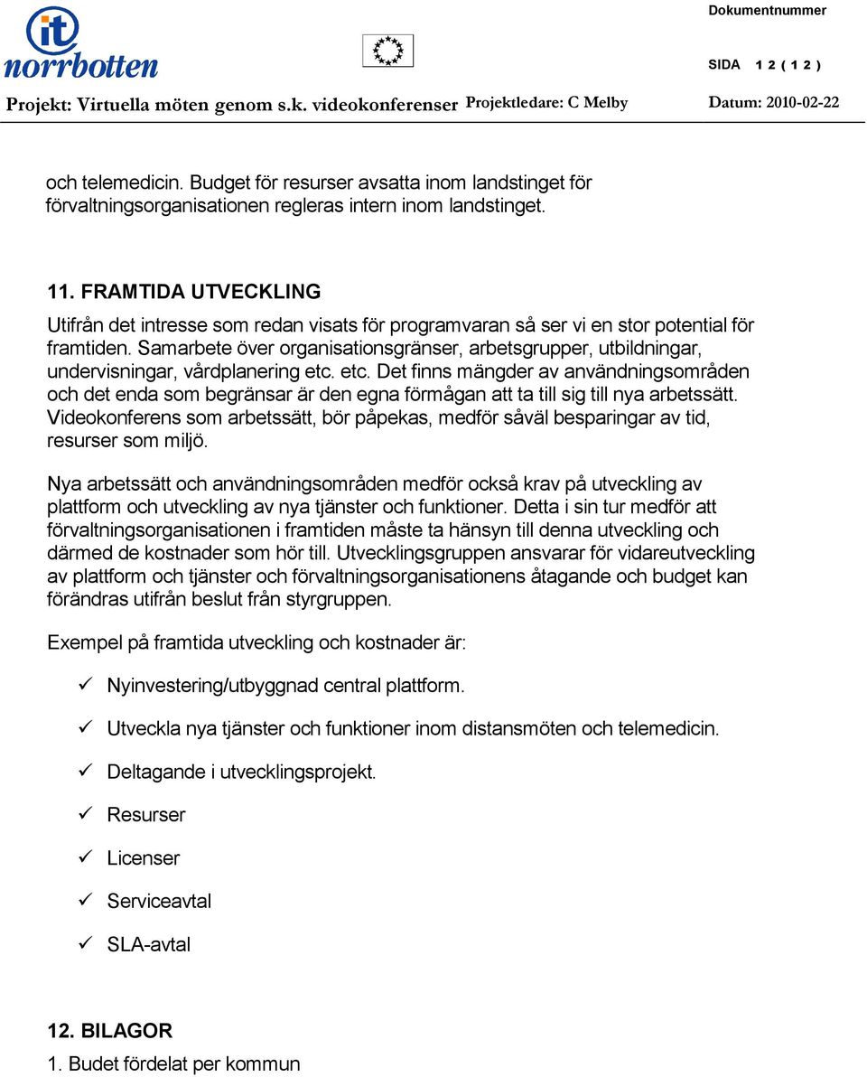 Samarbete över organisationsgränser, arbetsgrupper, utbildningar, undervisningar, vårdplanering etc.