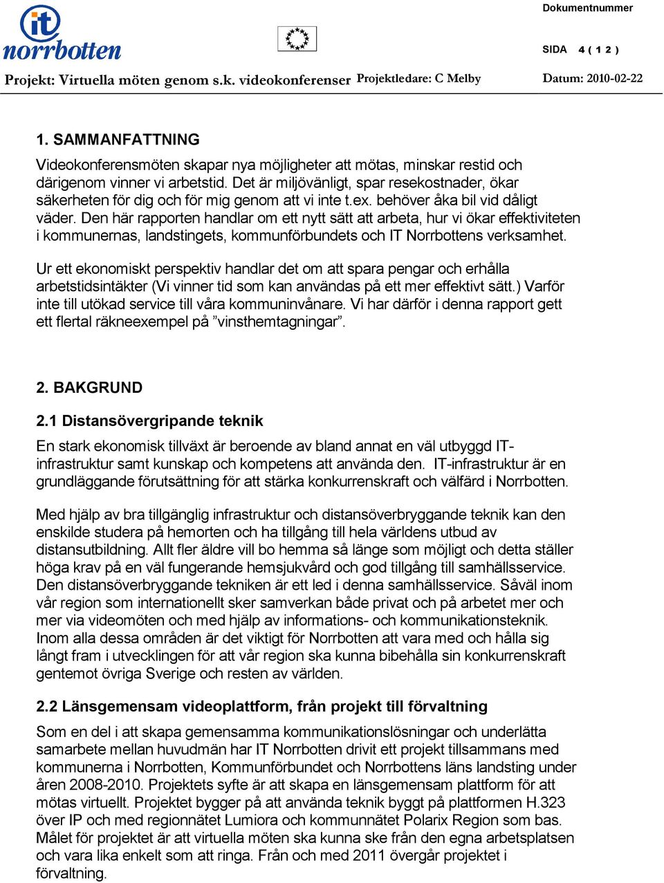 Den här rapporten handlar om ett nytt sätt att arbeta, hur vi ökar effektiviteten i kommunernas, landstingets, kommunförbundets och IT Norrbottens verksamhet.