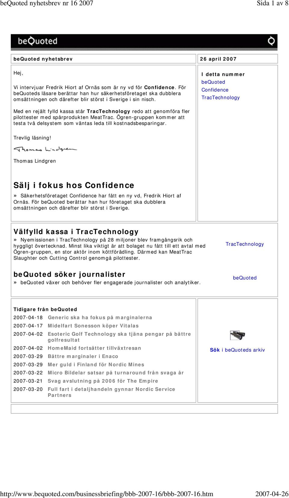 I detta nummer bequoted Confidence TracTechnology Med en rejält fylld kassa står TracTechnology redo att genomföra fler pilottester med spårprodukten MeatTrac.