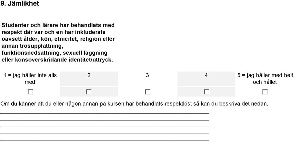 1 = jag håller inte alls med 2 3 4 5 = jag håller med helt och hållet gfedc gfedc gfedc gfedc gfedc Om du känner att du eller någon annan på kursen har behandlats respektlöst så kan du beskriva det