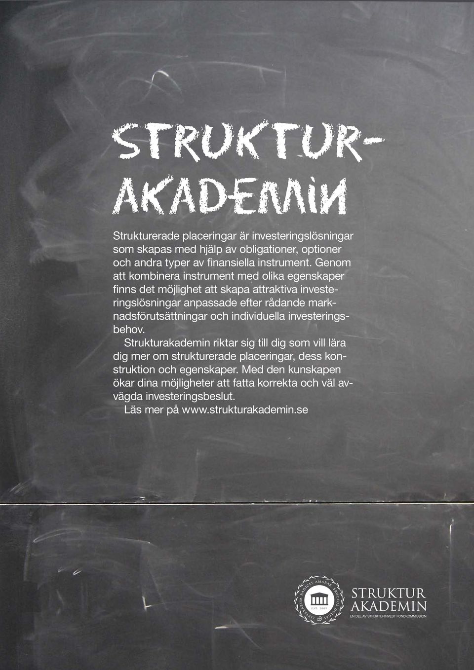 Genom att kombinera instrument med olika egenskaper finns det möjlighet att skapa attraktiva investeringslösningar anpassade efter rådande