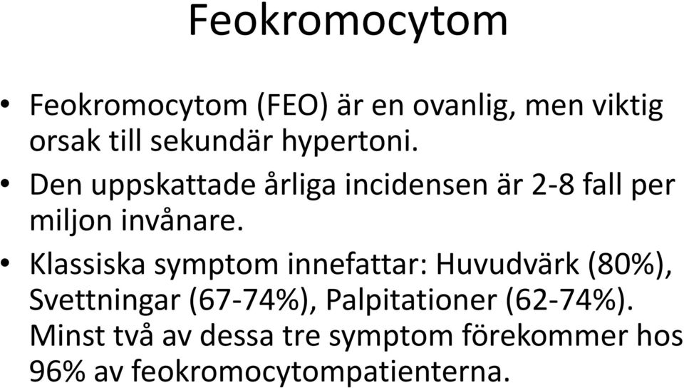 Klassiska symptom innefattar: Huvudvärk (80%), Svettningar (67-74%), Palpitationer