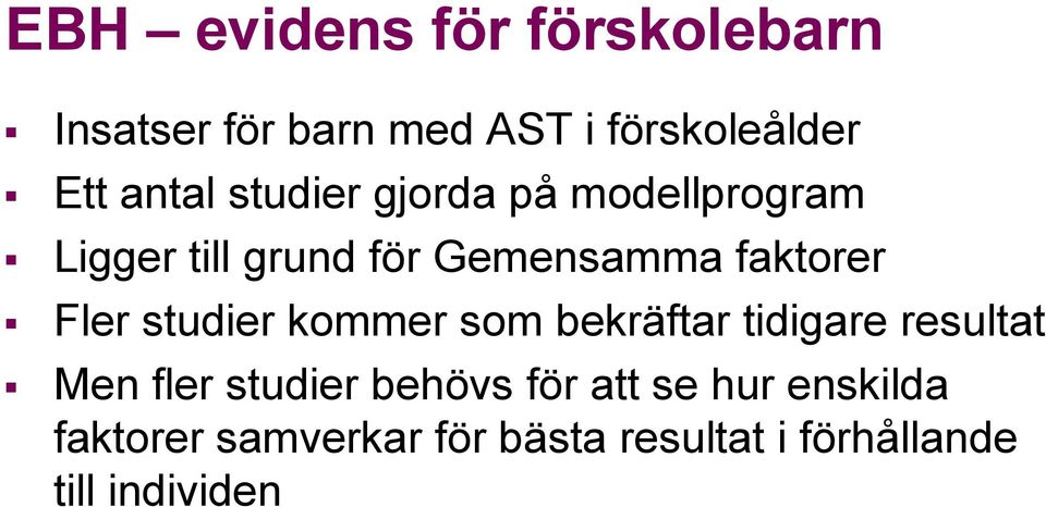 studier kommer som bekräftar tidigare resultat Men fler studier behövs för att