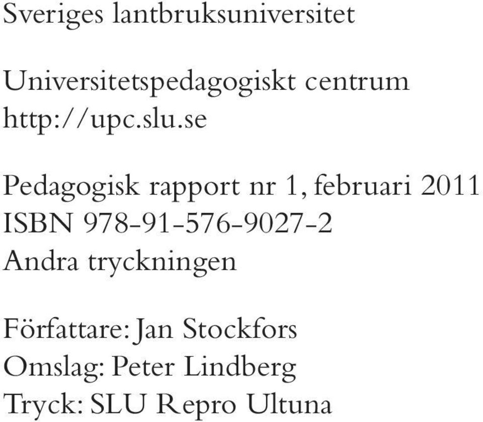 se Pedagogisk rapport nr 1, februari 2011 ISBN