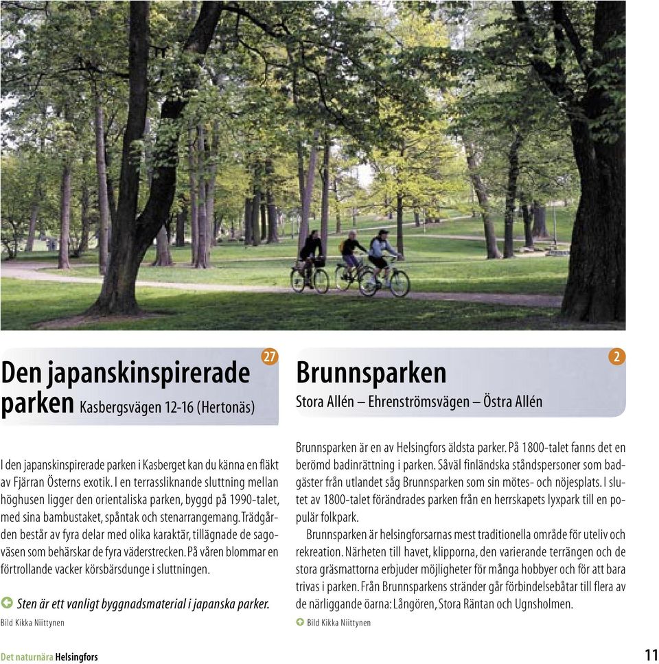 Trädgården består av fyra delar med olika karaktär, tillägnade de sagoväsen som behärskar de fyra väderstrecken. På våren blommar en förtrollande vacker körsbärsdunge i sluttningen.