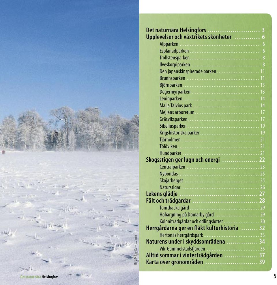 ........................ 11 Brunnsparken........................................... 11 Björnparken............................................. 13 Degermyrparken........................................ 13 Leninparken.