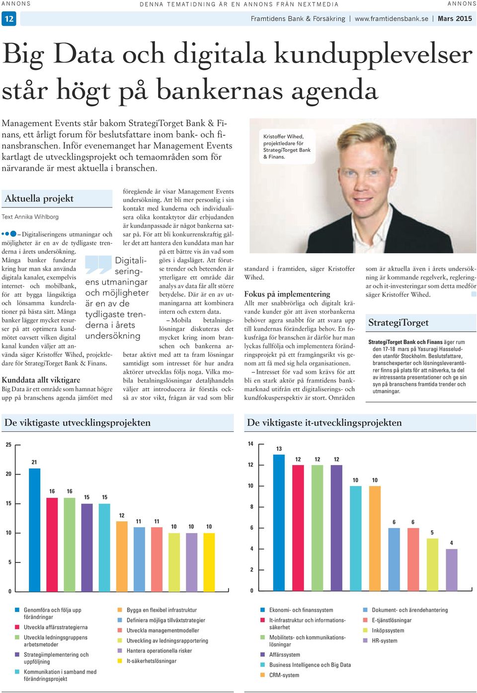 Inför evenemanget har Management Events kartlagt de utvecklngsprojekt och temaområden som för närvarande är mest aktuella branschen. Krstoffer Whed, projektledare för StrategTorget Bank & Fnans.