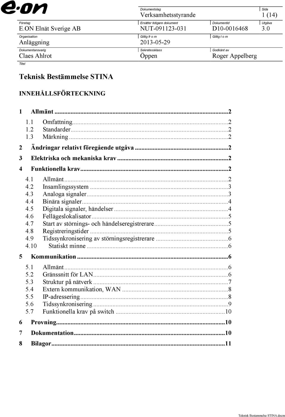 1 Allmänt...2 1.1 Omfattning...2 1.2 Standarder...2 1.3 Märkning...2 2 Ändringar relativt föregående utgåva...2 3 Elektriska och mekaniska krav...2 4 Funktionella krav...2 4.1 Allmänt...2 4.2 Insamlingssystem.