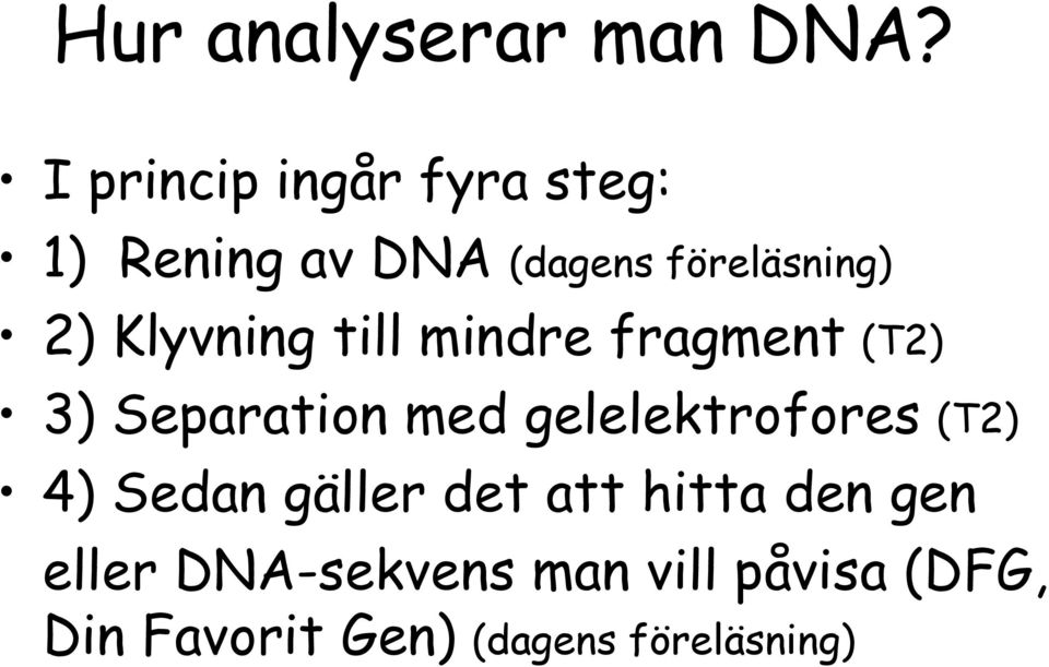 Klyvning till mindre fragment (T2) 3) Separation med gelelektrofores