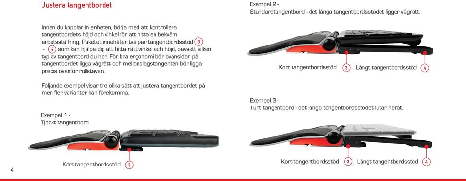 Paketet innehåller två par tangentbordsstöd - som kan hjälpa dig att hitta rätt vinkel och höjd, oavsett vilken typ av tangentbord du har.