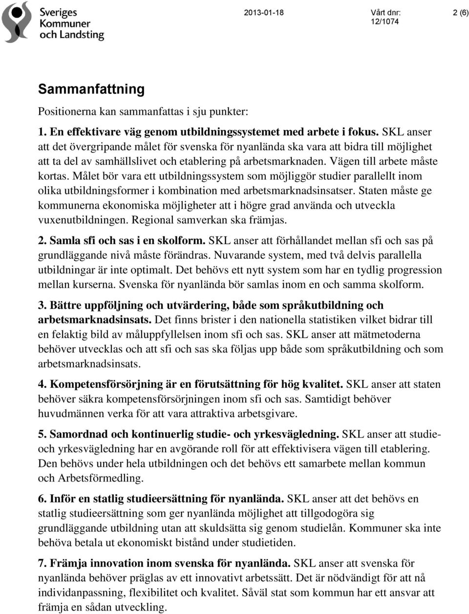 Målet bör vara ett utbildningssystem som möjliggör studier parallellt inom olika utbildningsformer i kombination med arbetsmarknadsinsatser.