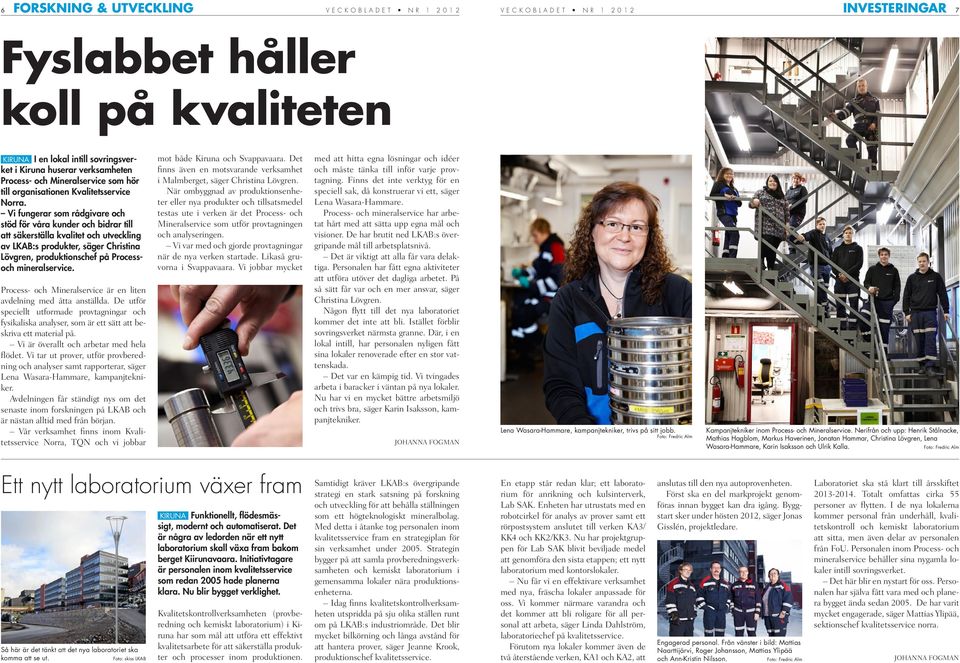 Vi fungerar som rådgivare och stöd för våra kunder och bidrar till att säkerställa kvalitet och utveckling av LKAB:s produkter, säger Christina Lövgren, produktionschef på Processoch mineralservice.