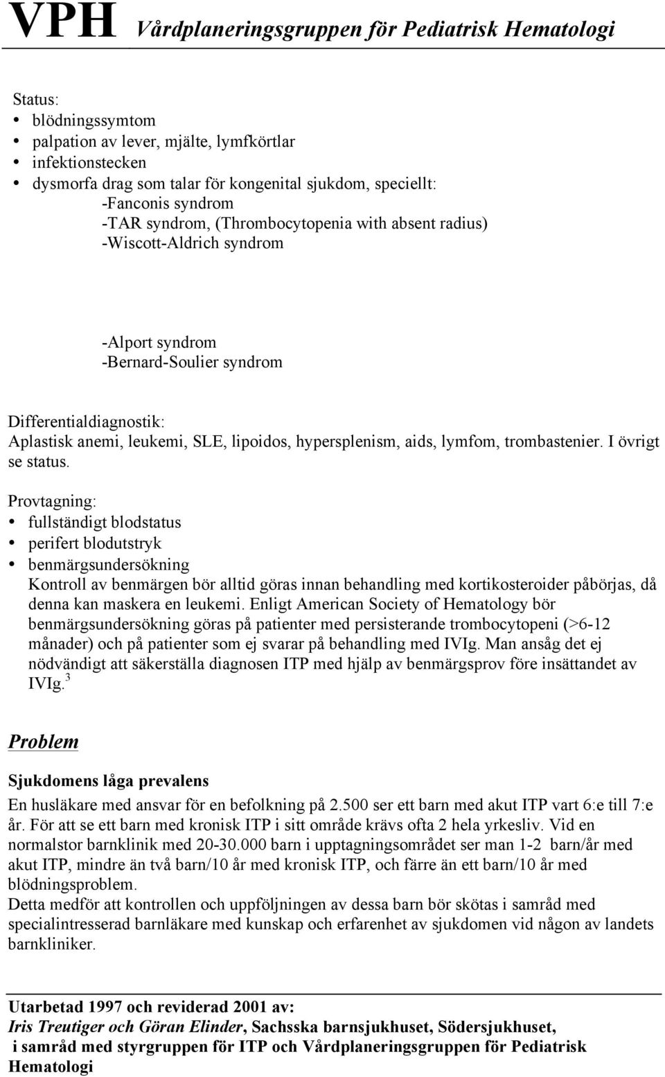 lymfom, trombastenier. I övrigt se status.