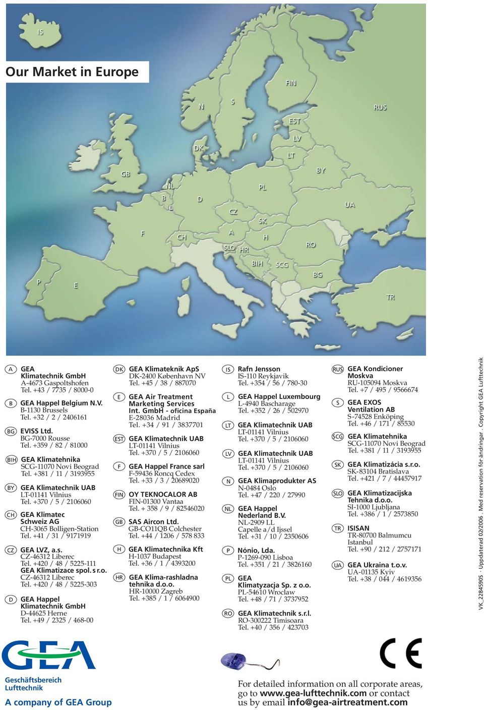 +381 / 11 / 3193955 GEA Klimatechnik UAB LT-01141 Vilnius Tel. +370 / 5 / 2106060 GEA Klimatec Schweiz AG CH-3065 Bolligen-Station Tel. +41 / 31 / 9171919 GEA LVZ, a.s. CZ-46312 Liberec Tel.