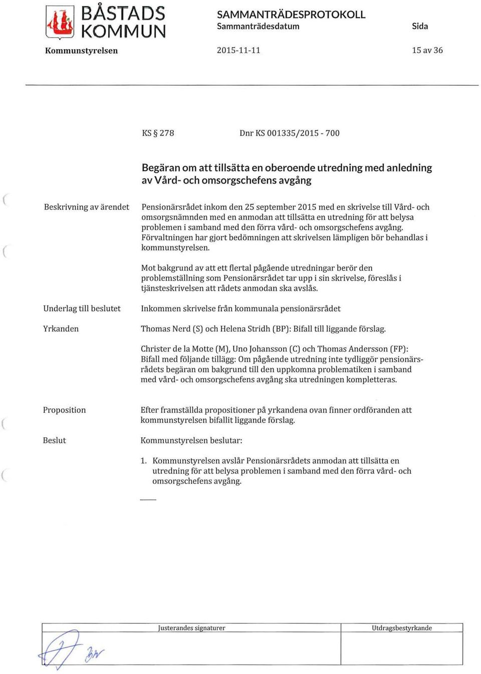 utredning för att belysa problemen i samband med den förra vård- och omsorgschefens avgång. Förvaltningen har gjort bedömningen att skrivelsen lämpligen bör behandlas i kommunstyrelsen.