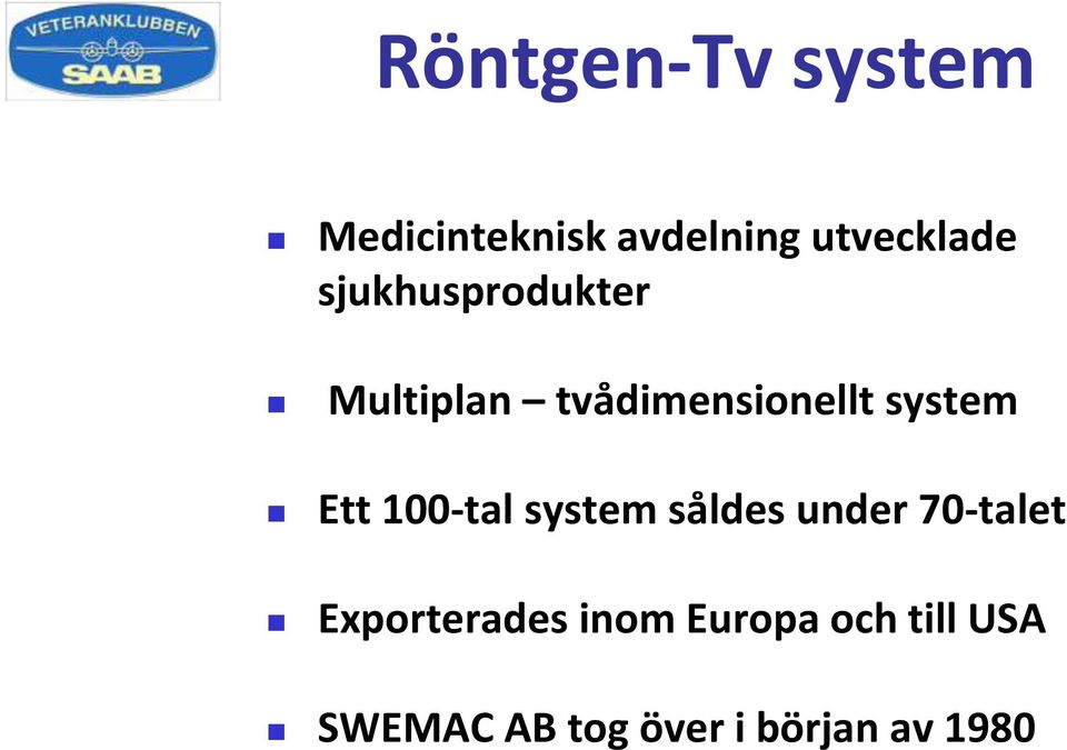 100-tal system såldes under 70-talet Exporterades inom