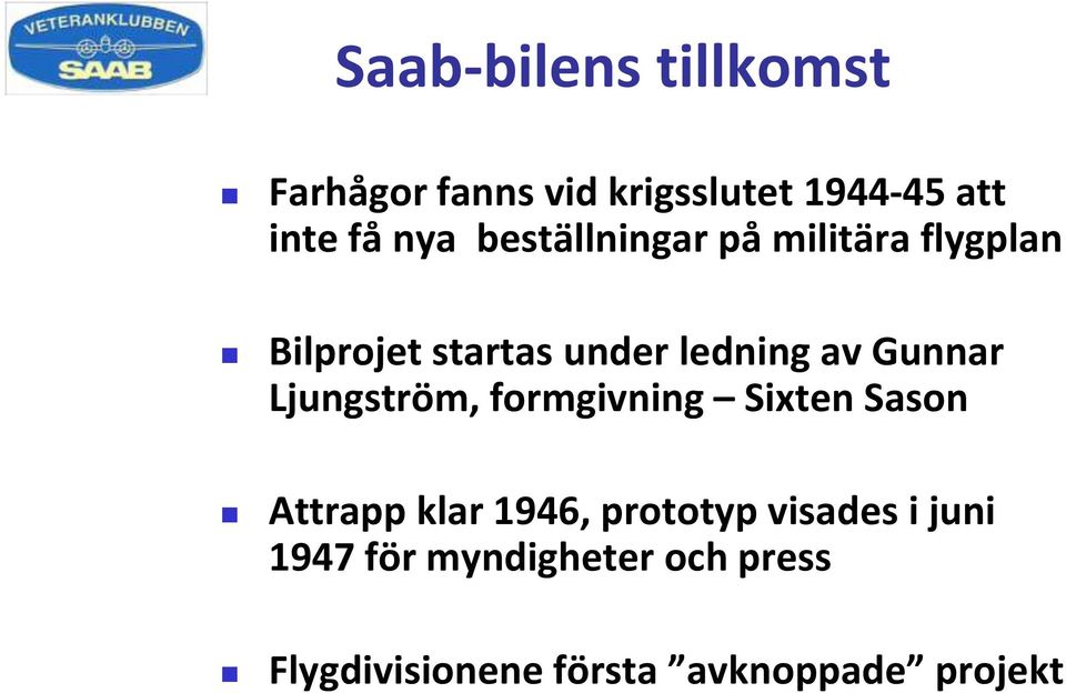 Ljungström, formgivning Sixten Sason Attrapp klar 1946, prototyp visades i