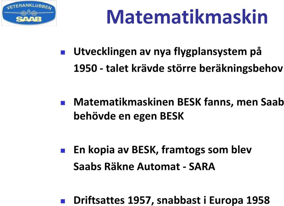 fanns, men Saab behövde en egen BESK En kopia av BESK, framtogs