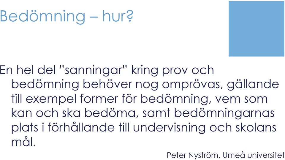 omprövas, gällande till exempel former för bedömning, vem som kan