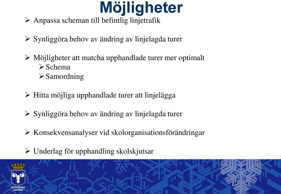 Hitta möjliga upphandlade turer att linjelägga Synliggöra behov av ändring av linjelagda