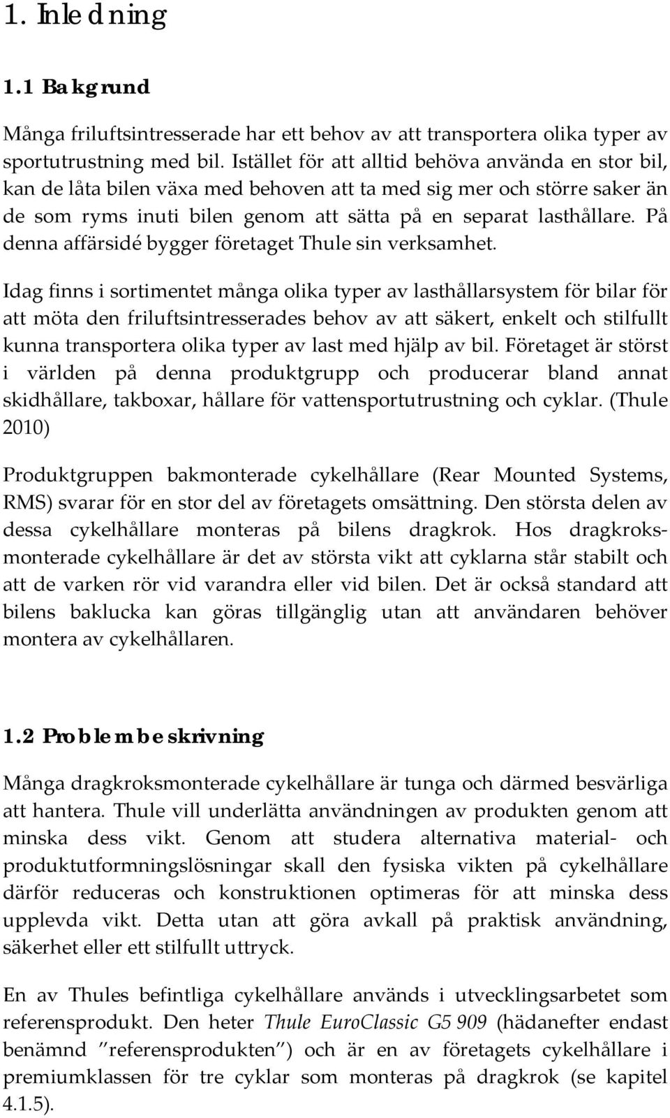 På denna affärsidé bygger företaget Thule sin verksamhet.