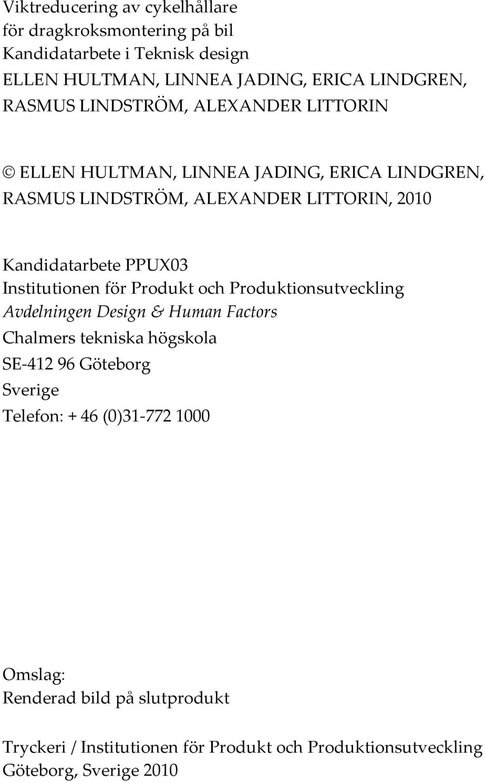 PPUX03 Institutionen för Produkt och Produktionsutveckling Avdelningen Design & Human Factors Chalmers tekniska högskola SE 412 96 Göteborg