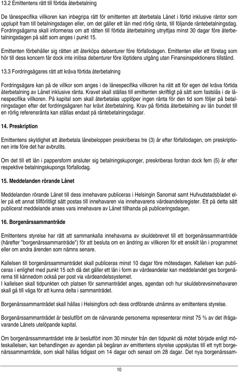 Fordringsägarna skall informeras om att rätten till förtida återbetalning utnyttjas minst 30 dagar före återbetalningsdagen på sätt som anges i punkt 15.