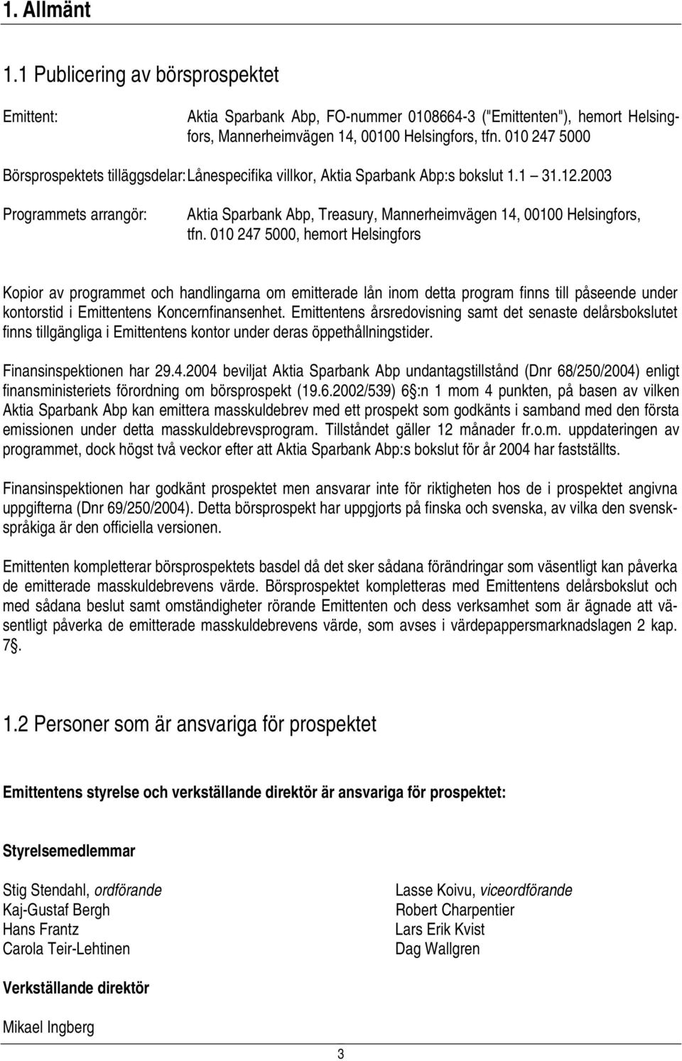 2003 Programmets arrangör: Aktia Sparbank Abp, Treasury, Mannerheimvägen 14, 00100 Helsingfors, tfn.