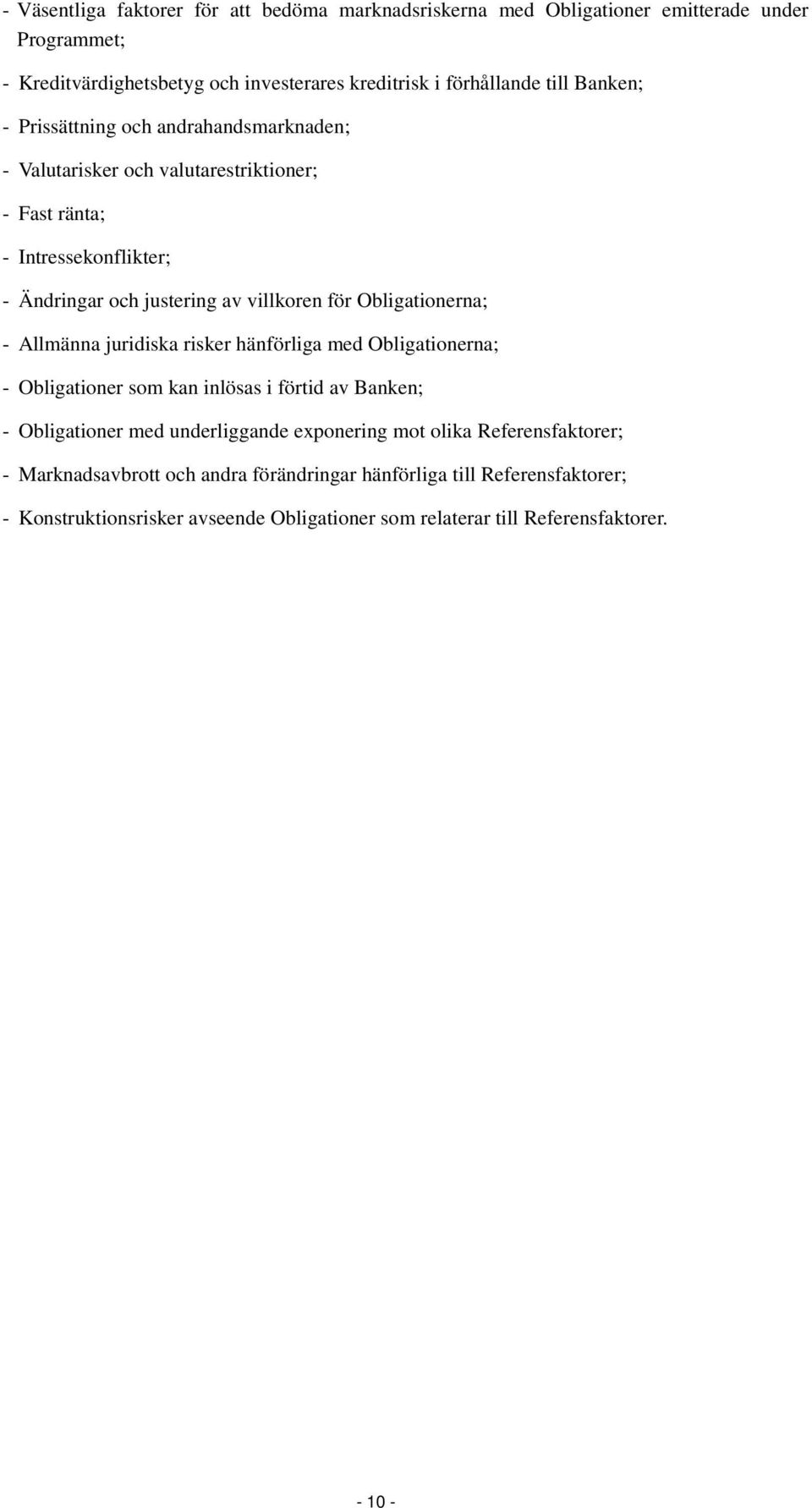 Obligationerna; - Allmänna juridiska risker hänförliga med Obligationerna; - Obligationer som kan inlösas i förtid av Banken; - Obligationer med underliggande exponering mot