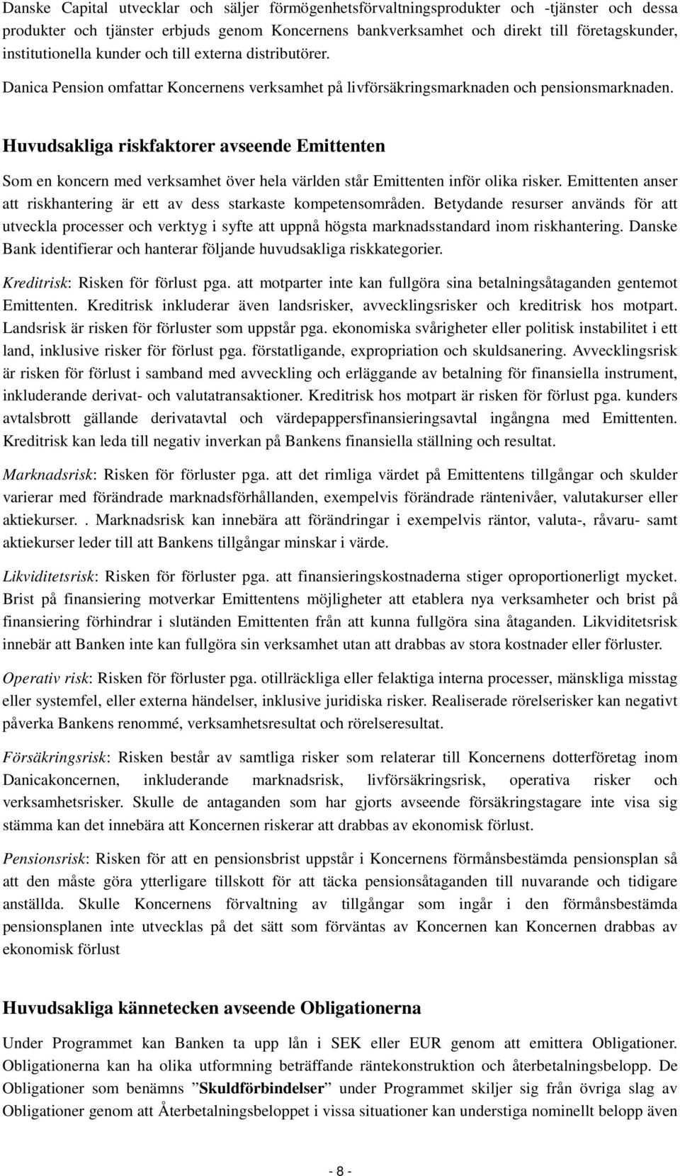 Huvudsakliga riskfaktorer avseende Emittenten Som en koncern med verksamhet över hela världen står Emittenten inför olika risker.