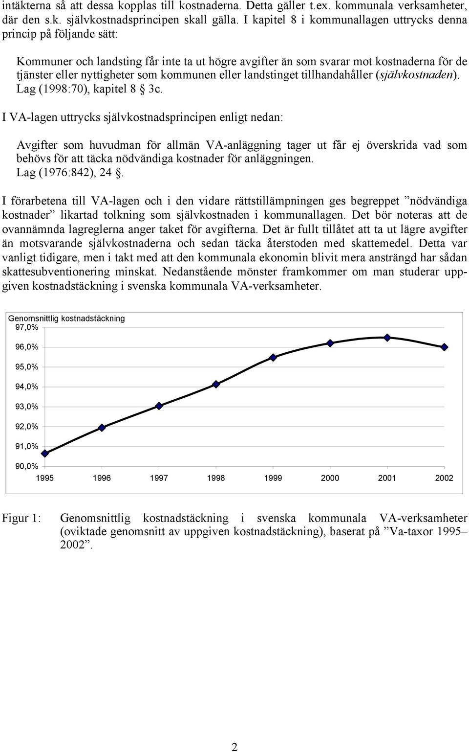 eller landstinget tillhandahåller (självkostnaden). Lag (1998:7), kapitel 8 3c.