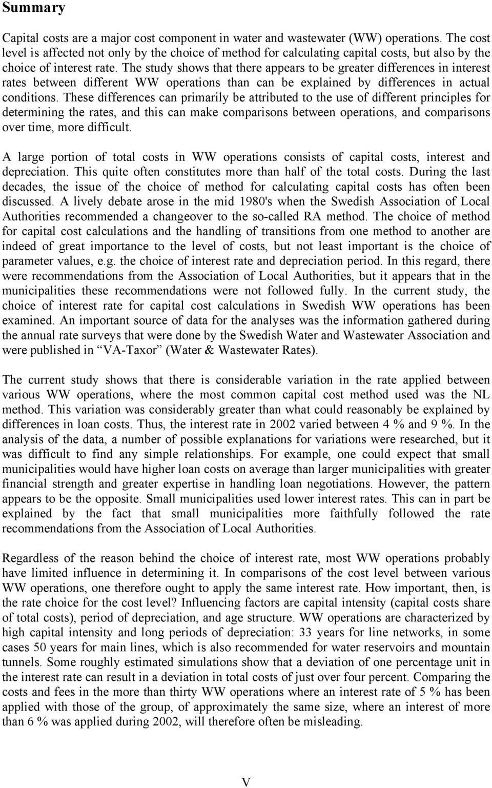 The study shows that there appears to be greater differences in interest rates between different WW operations than can be explained by differences in actual conditions.