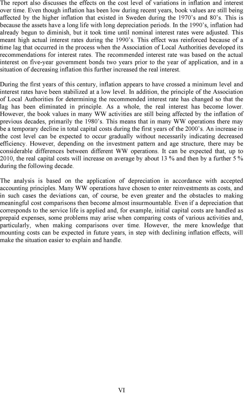 This is because the assets have a long life with long depreciation periods. In the 199 s, inflation had already begun to diminish, but it took time until nominal interest rates were adjusted.