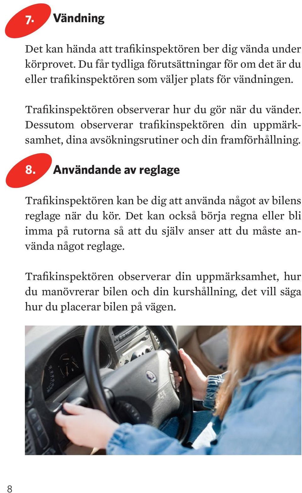 essutom observerar trafikinspektören din uppmärksamhet, dina avsökningsrutiner och din framförhållning. 8.