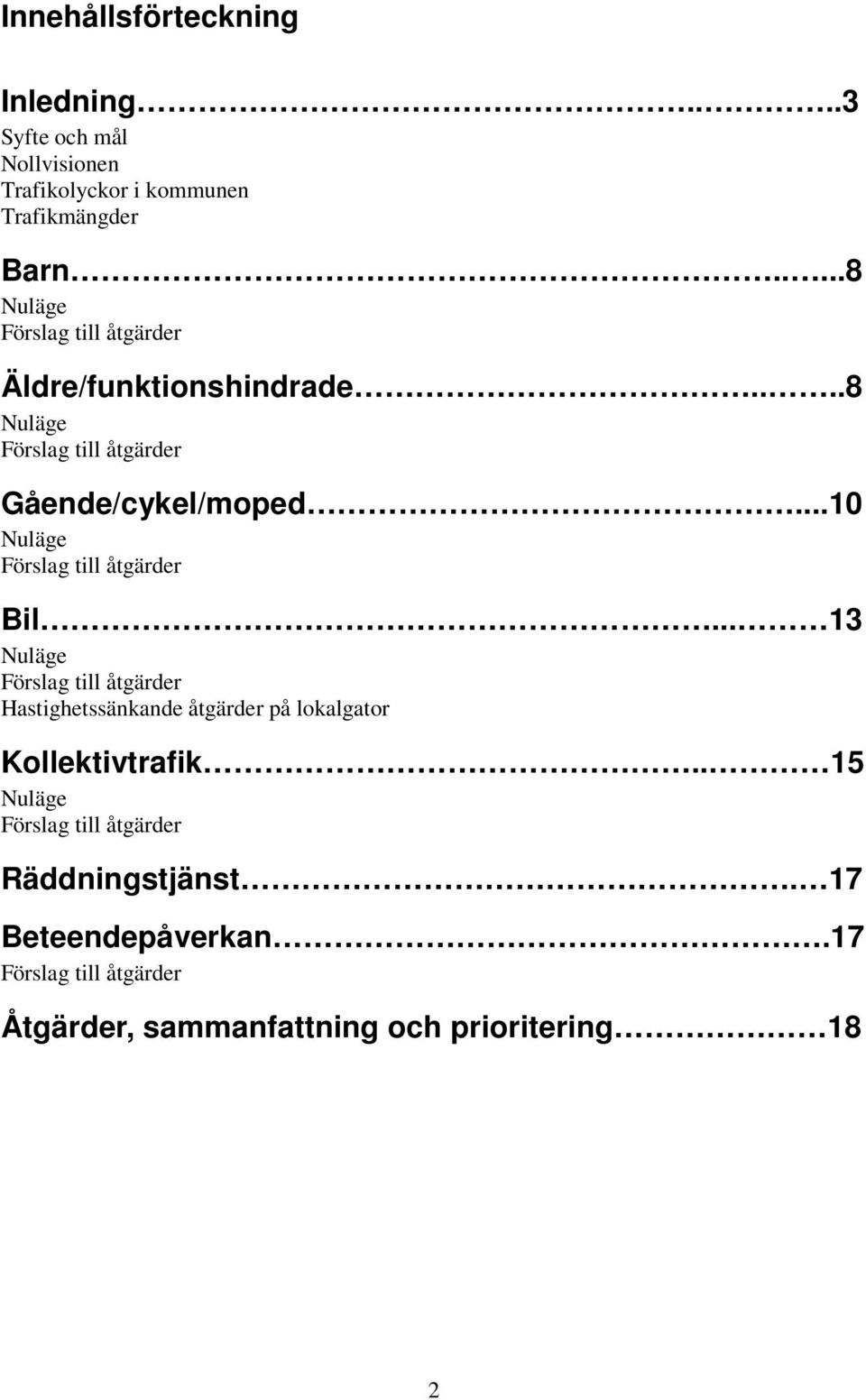 ..10 Förslag till åtgärder Bil... 13 Förslag till åtgärder Hastighetssänkande åtgärder på lokalgator Kollektivtrafik.