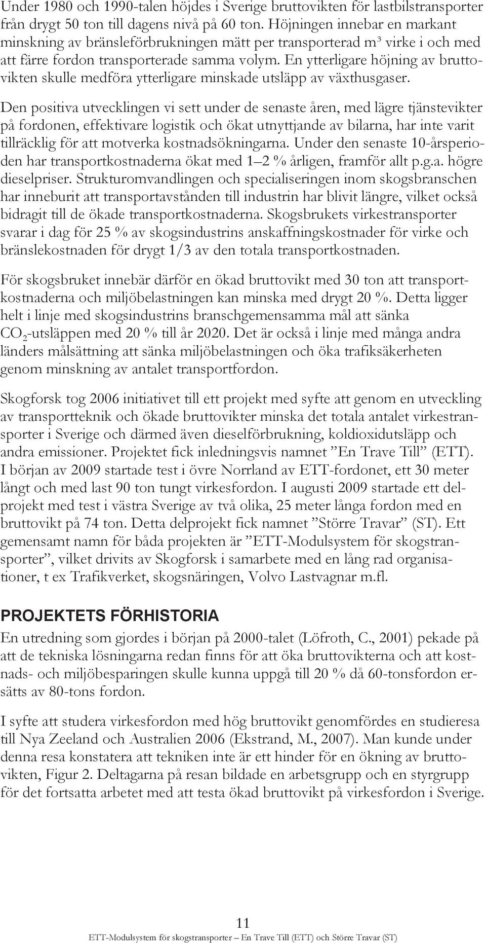 En ytterligare höjning av bruttovikten skulle medföra ytterligare minskade utsläpp av växthusgaser.