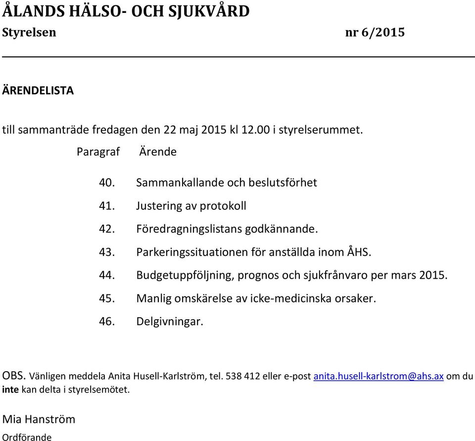 Parkeringssituationen för anställda inom ÅHS. 44. Budgetuppföljning, prognos och sjukfrånvaro per mars 2015. 45.