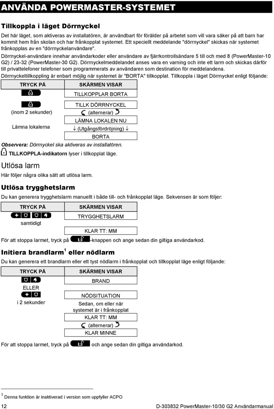 Dörrnyckel-användare innehar användarkoder eller användare av fjärrkontrollsändare 5 till och med 8 (PowerMaster-10 G2) / 23-32 (PowerMaster-30 G2).