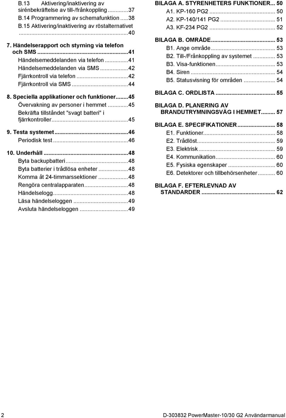 Speciella applikationer och funktioner... 45 Övervakning av personer i hemmet... 45 Bekräfta tillståndet "svagt batteri" i fjärrkontroller... 45 9. Testa systemet... 46 Periodisk test... 46 10.