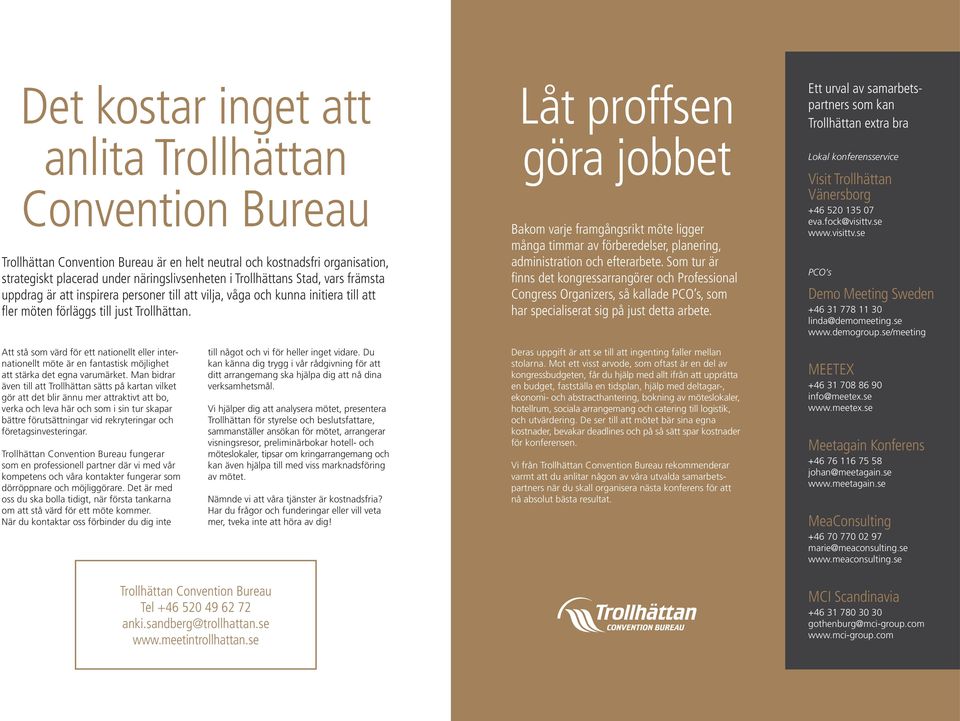 Låt proffsen göra jobbet Bakom varje framgångsrikt möte ligger många timmar av förberedelser, planering, administration och efterarbete.