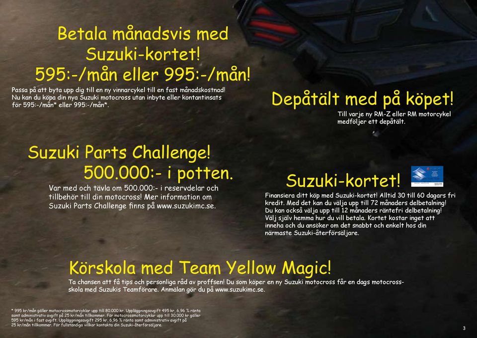 Suzuki Parts Challenge! 500.000:- i potten. Var med och tävla om 500.000:- i reservdelar och tillbehör till din motocross! Mer information om Suzuki Parts Challenge finns på www.suzukimc.se. Suzuki-kortet!