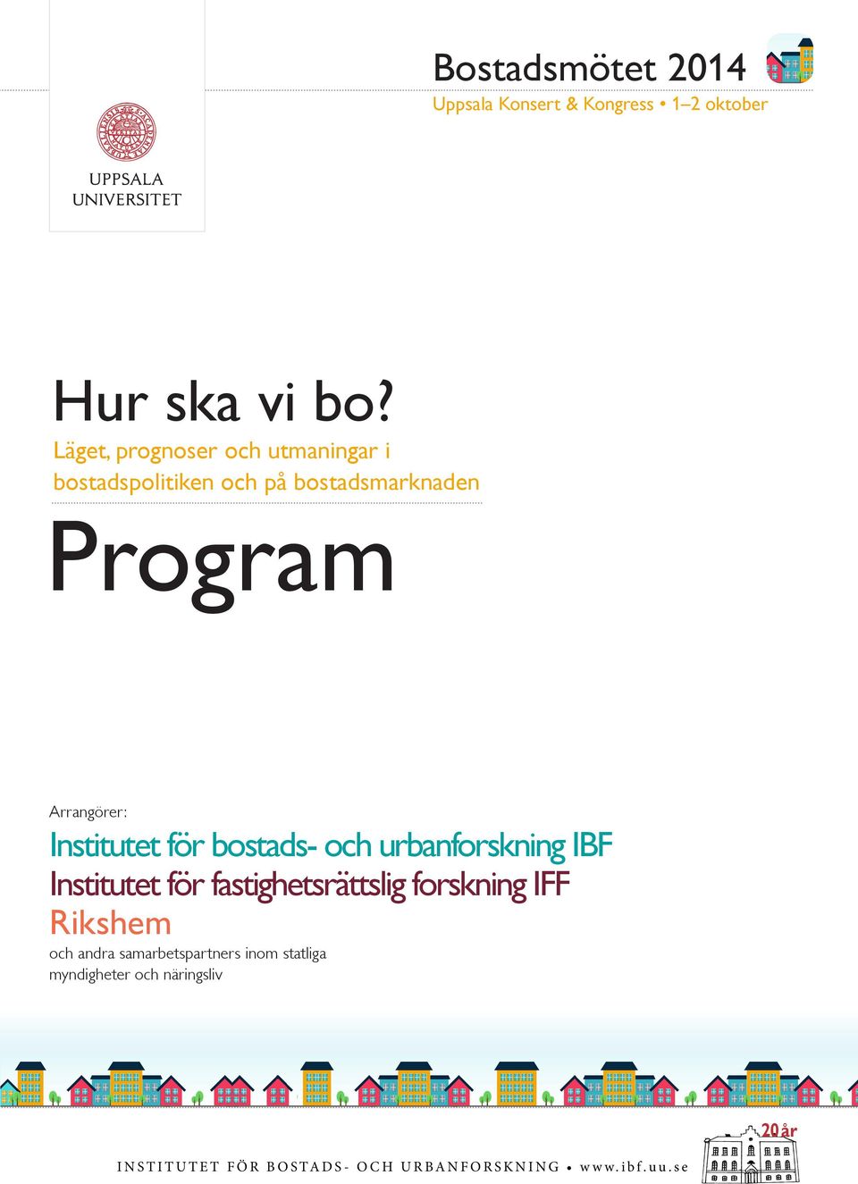 Institutet för bostads- och urbanforskning IBF Institutet för fastighetsrättslig forskning IFF